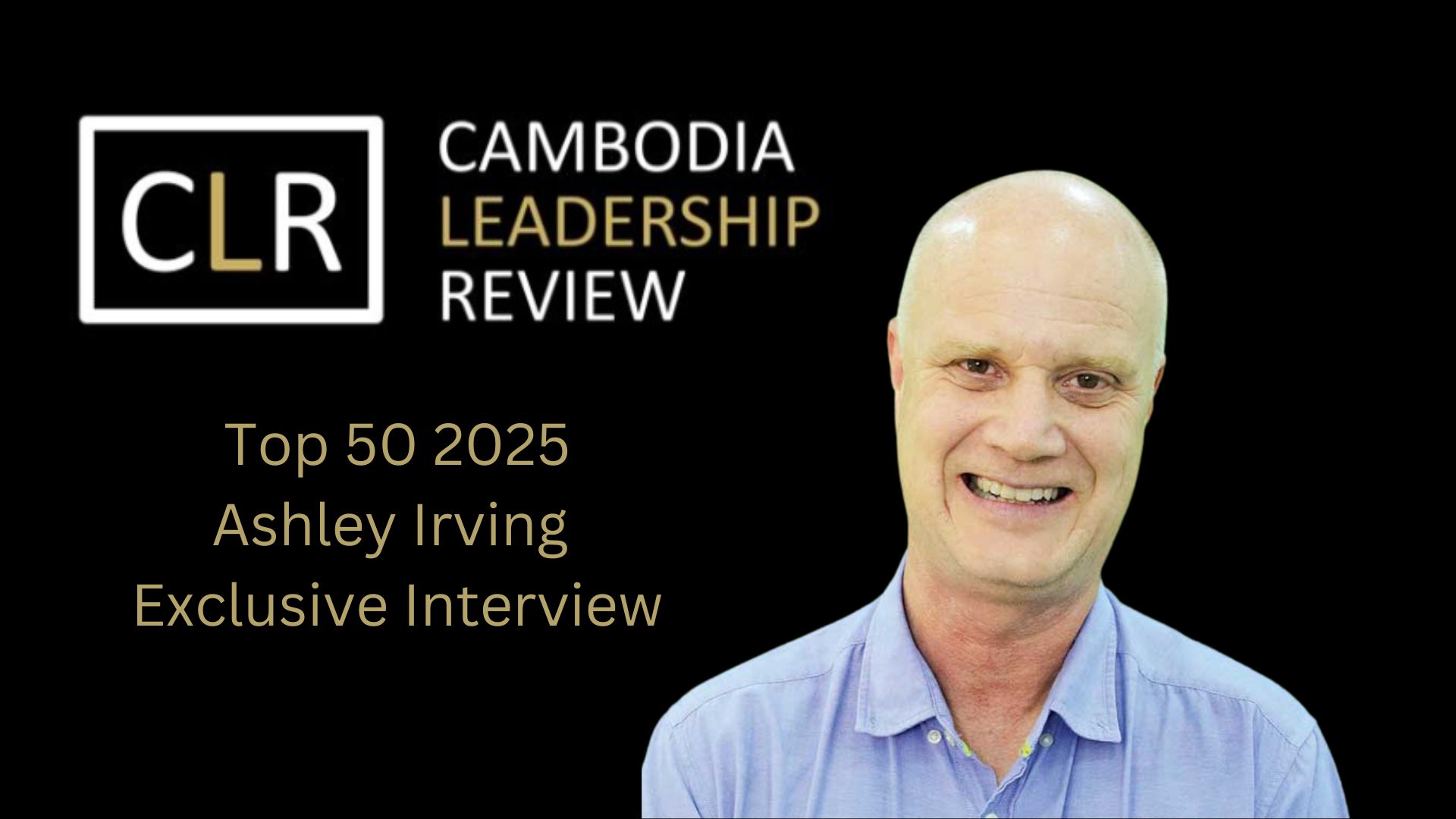 Cambodia Leadership Review: Ashley Irving – Principal at Australian Centre for Education