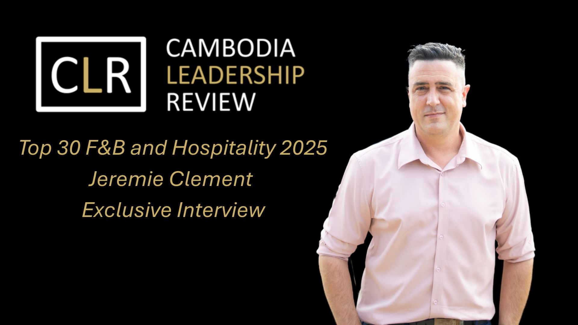 CLR Top 30 F&B and Hospitality 2025: Jeremie Clement General Manager – Tribe Phnom Penh Post Office Square