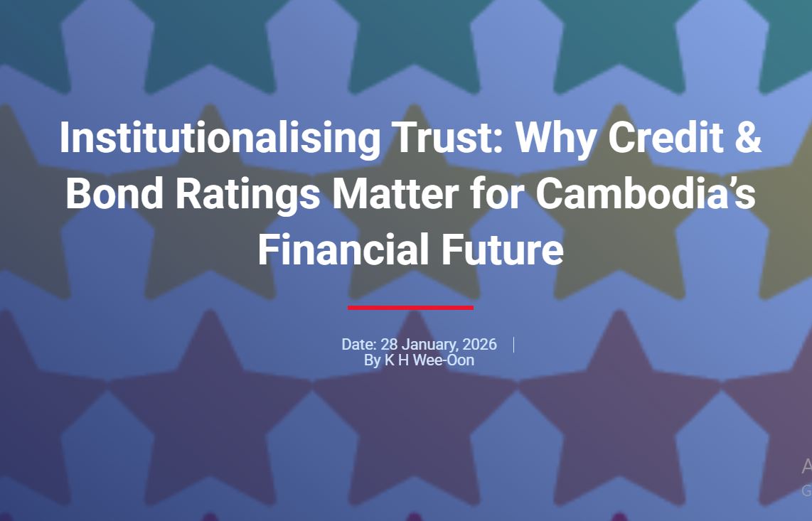Opinion: Institutionalizing Trust – Why Credit & Bond Ratings Matter for Cambodia’s Financial Future