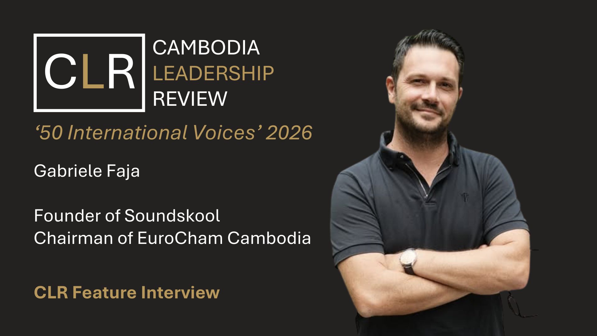 Cambodia Leadership Review ‘50 International Voices’ 2026: Gabriele Faja – Founder of Soundskool & Chairman of EuroCham Cambodia