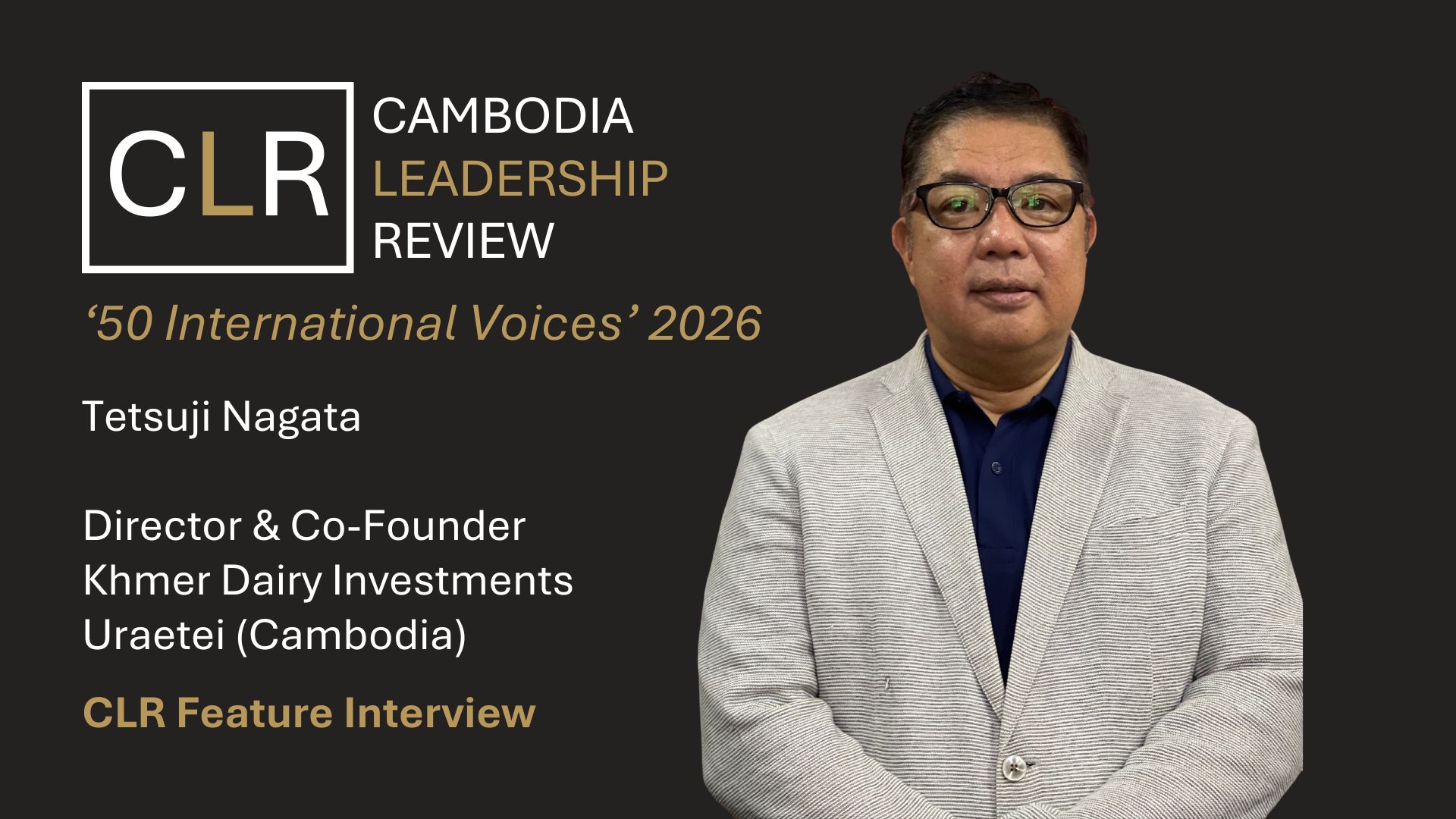 Cambodia Leadership Review ‘50 International Voices 2026’: Tetsuji Nagata