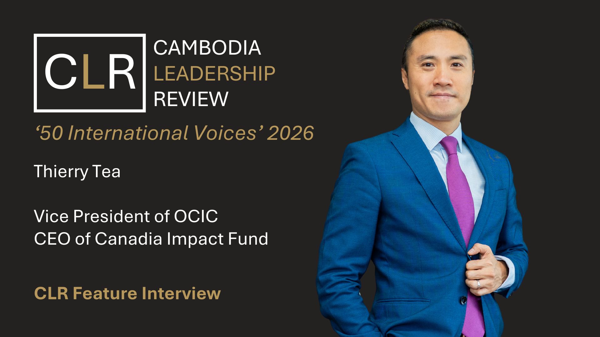 Cambodia Leadership Review ‘50 International Voices 2026’: Thierry Tea