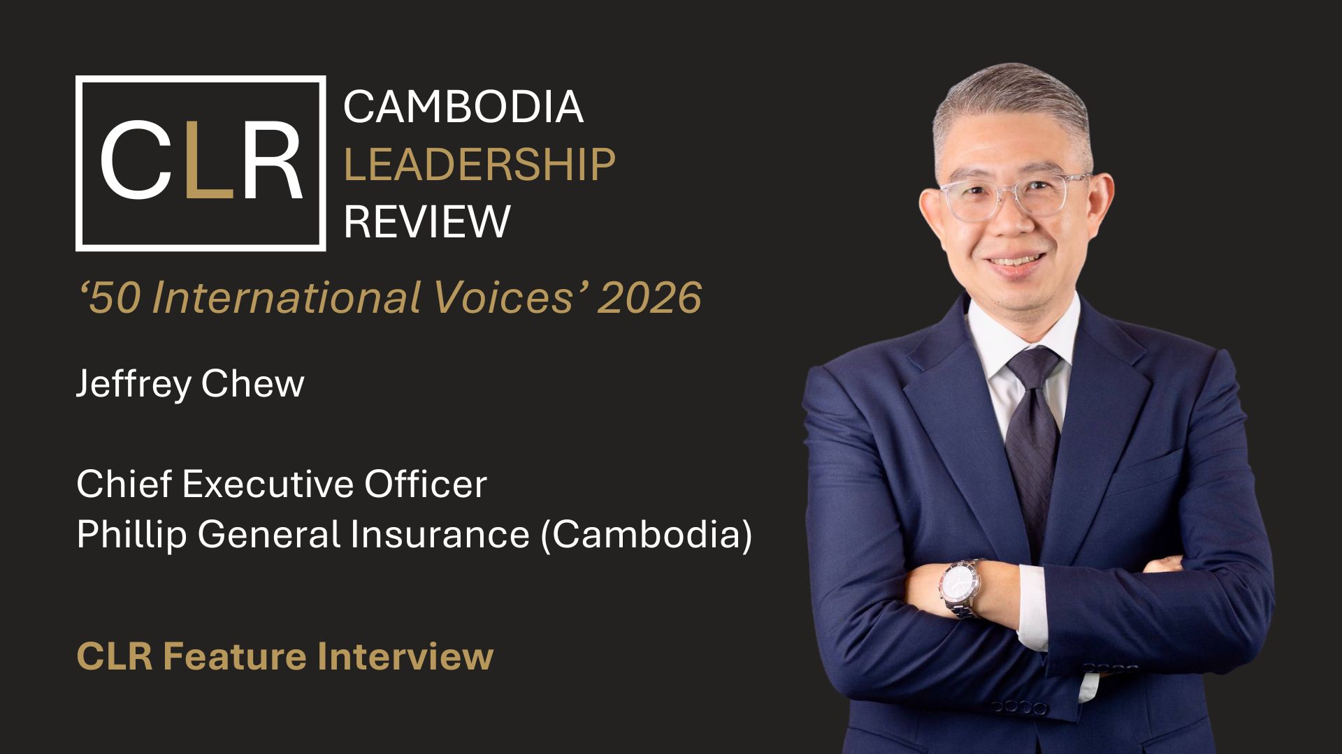 Cambodia Leadership Review ‘50 International Voices 2026’: Jeffrey Chew