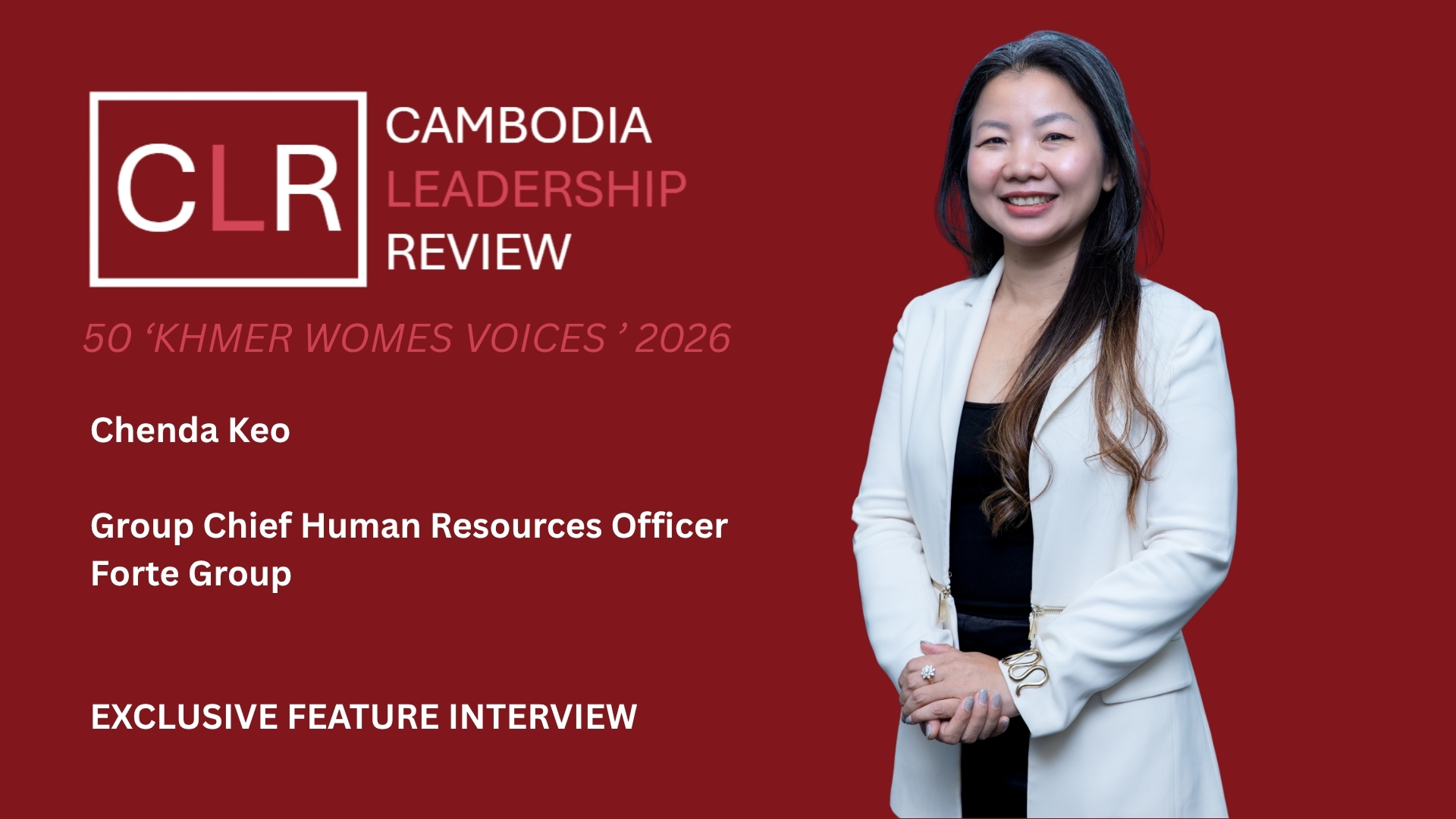 CLR 50 ‘Khmer Women Voices’ 2026: Chenda Keo – Group Chief Human Resources Officer at Forte Group