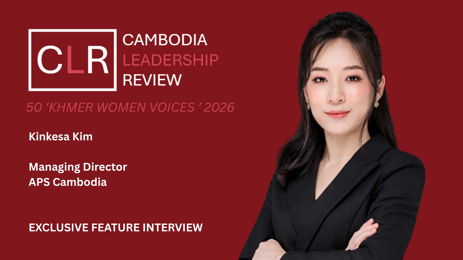 CLR 50 ‘Khmer Women Voices’ 2026: Kinkesa Kim – Managing Director at APS Cambodia