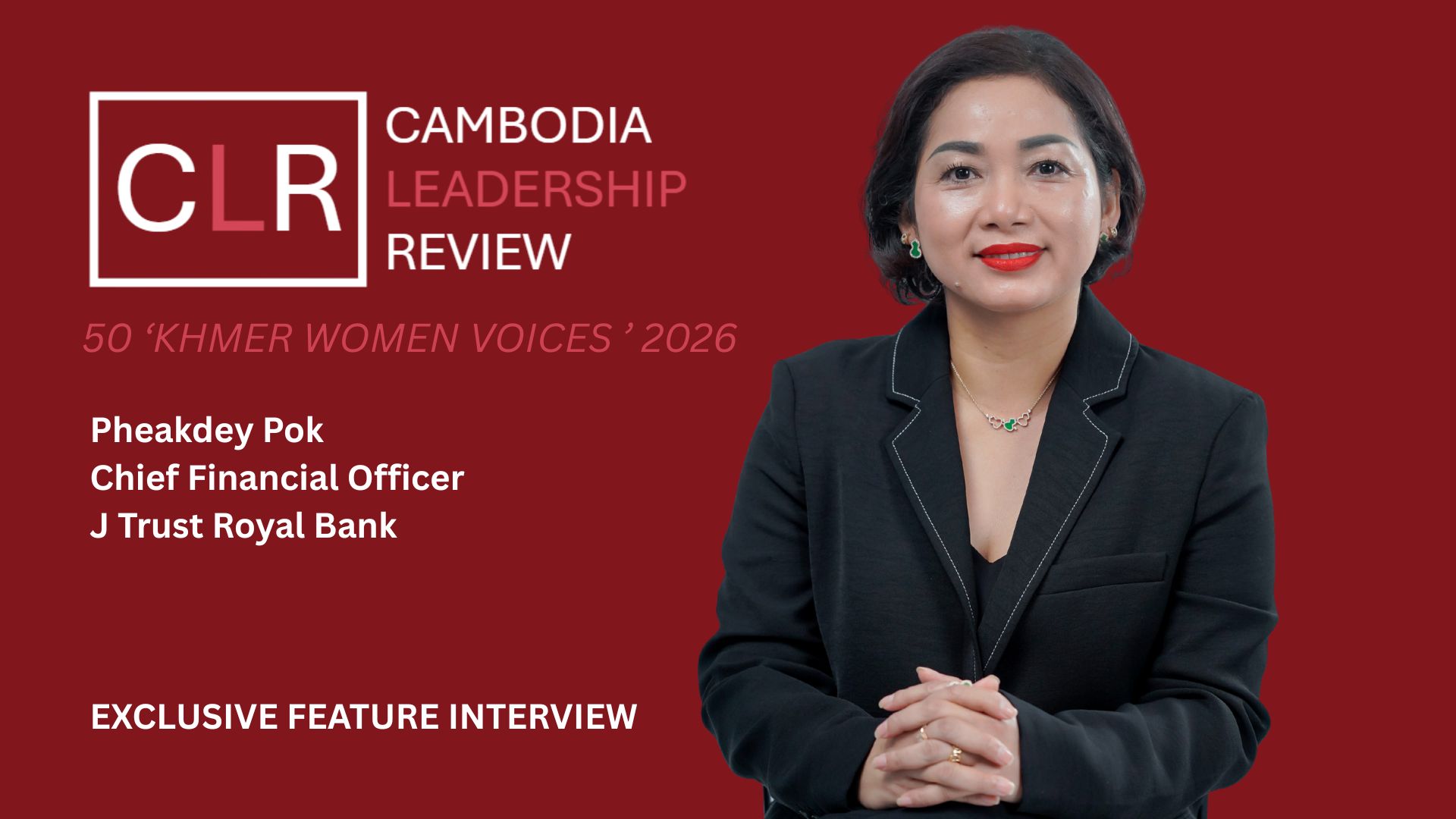 CLR 50 ‘Khmer Women Voices’ 2026: Pheakdey Pok – Chief Financial Officer at J Trust Royal Bank