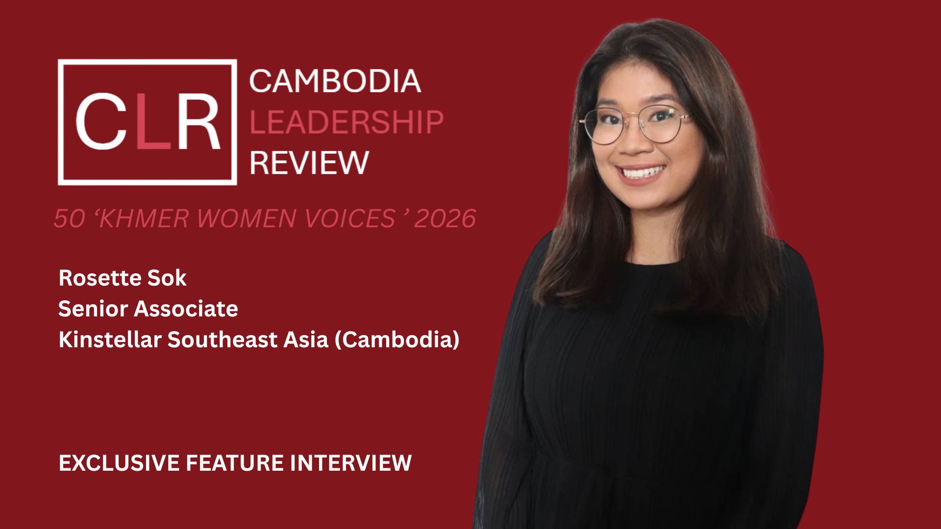 CLR 50 ‘Khmer Women Voices’ 2026: Rosette Sok – Senior Associate at Kinstellar Southeast Asia (Cambodia)