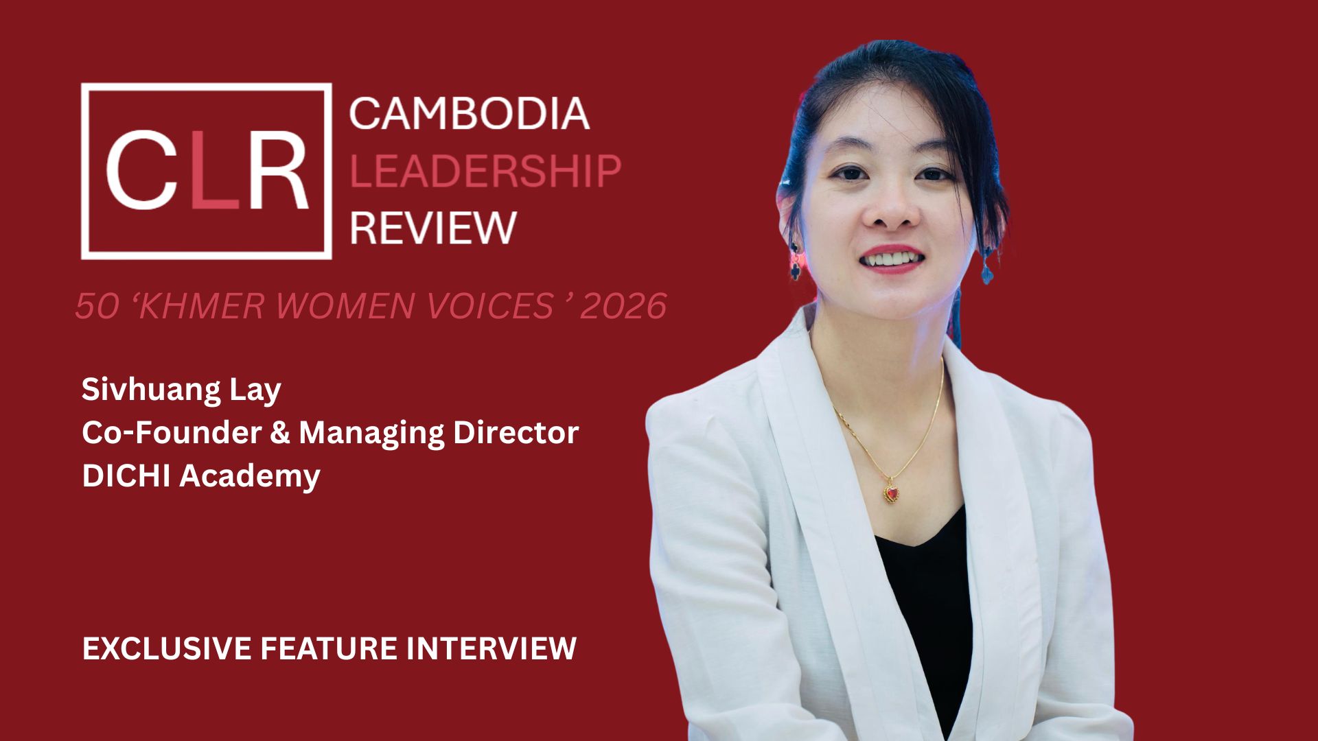 CLR 50 ‘Khmer Women Voices’ 2026: Sivhuang Lay – Co-Founder and Managing Director at DICHI Academy