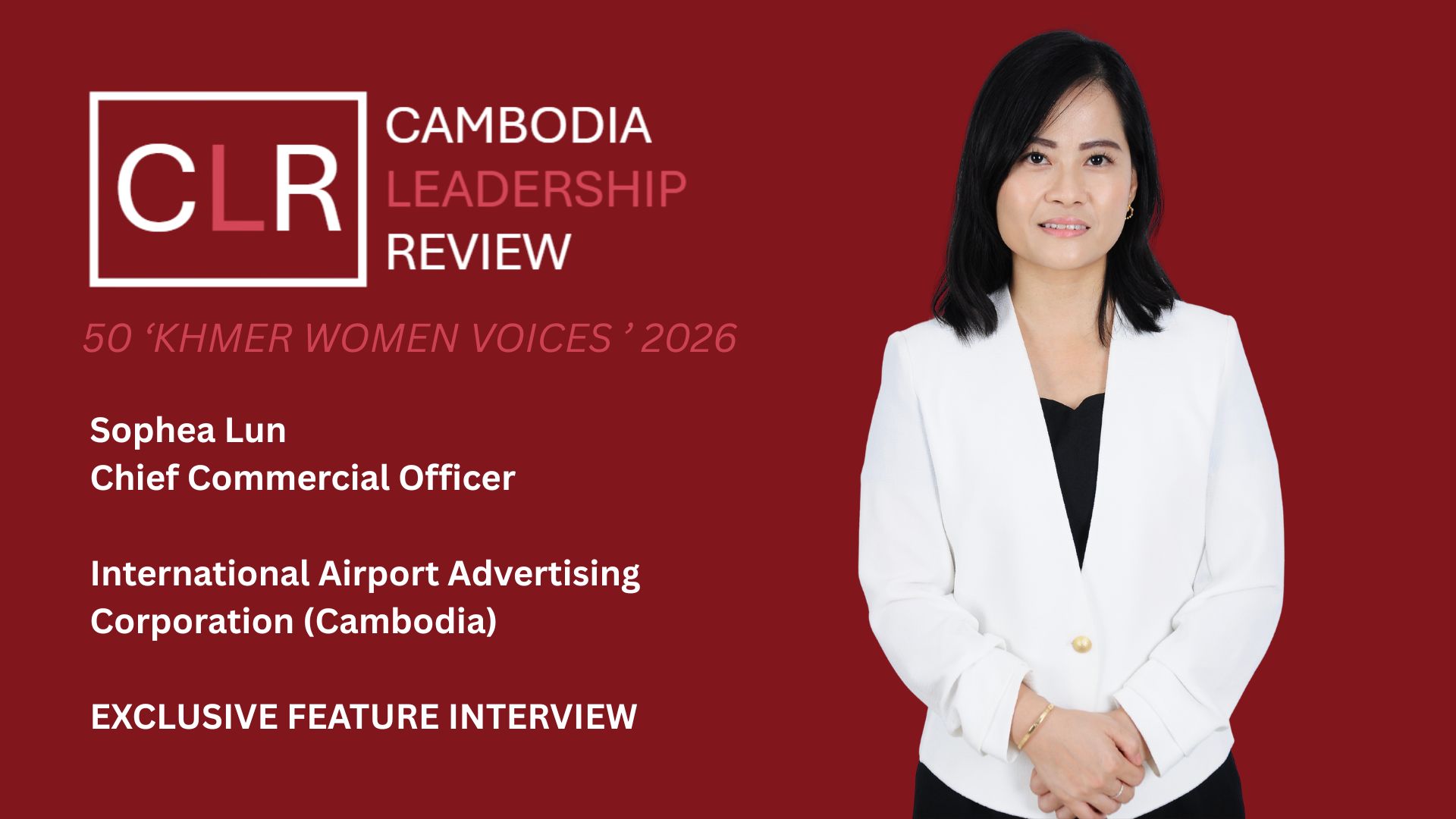 CLR 50 ‘Khmer Women Voices’ 2026: Sophea Lun – Chief Commercial Officer of IAAC Cambodia