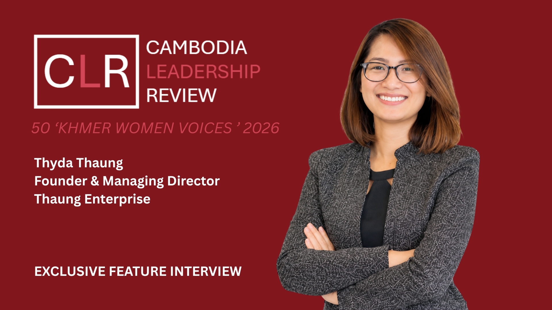CLR 50 ‘Khmer Women Voices’ 2026: Thyda Thaung – Founder of Thaung Enterprise