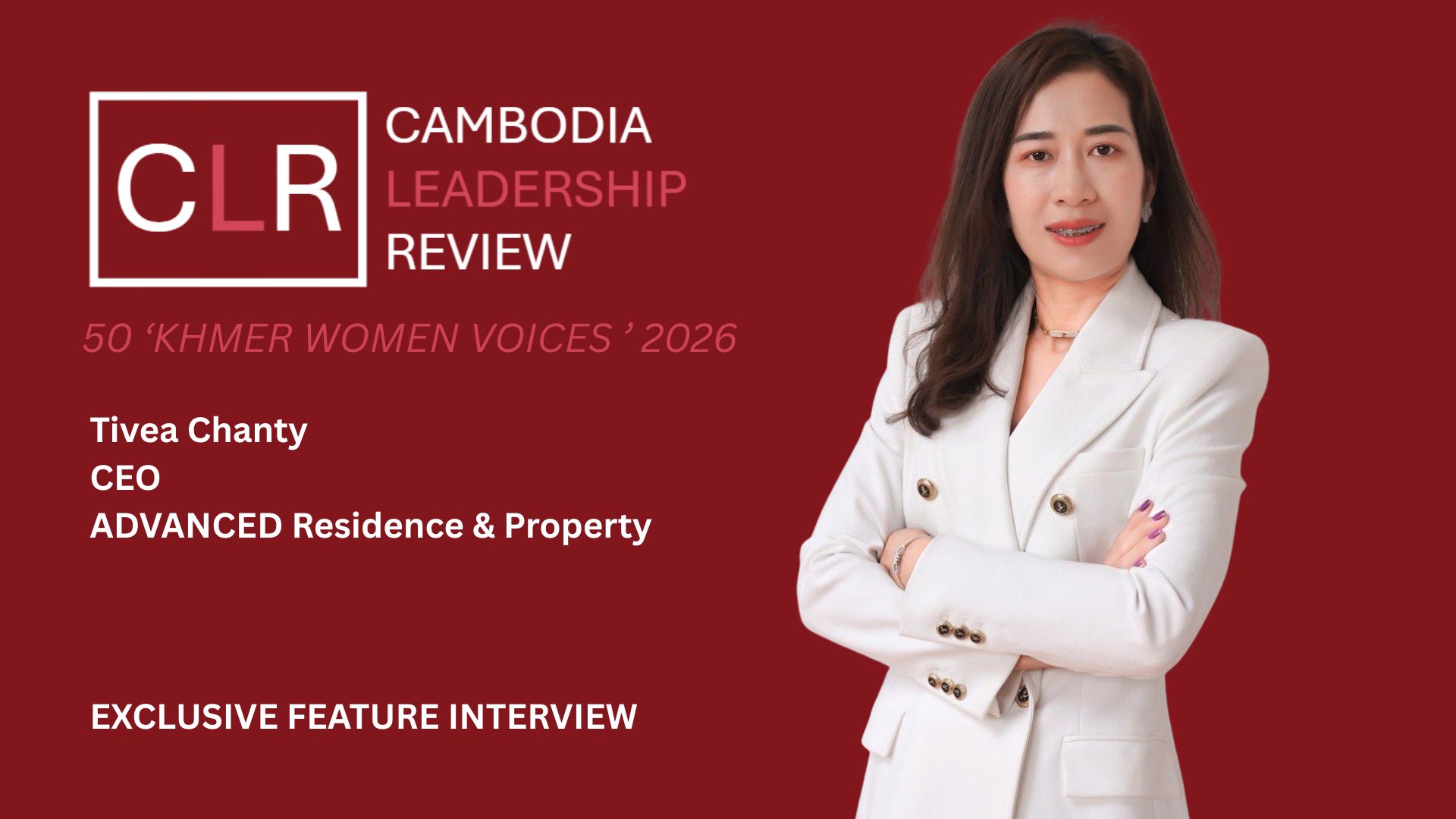 CLR 50 ‘Khmer Women Voices’ 2026: Tivea Chanty – CEO of ADVANCED Residence & Property