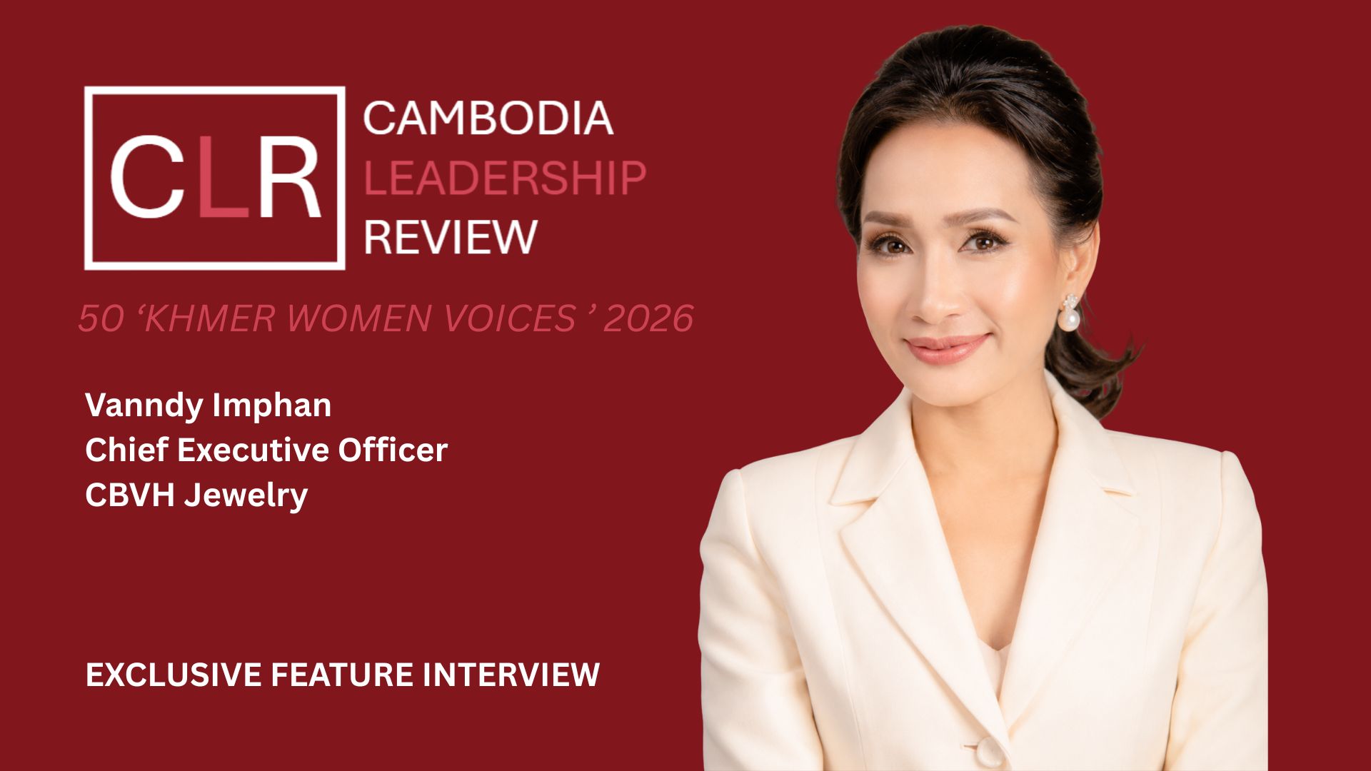 CLR 50 ‘Khmer Women Voices’ 2026: Vanndy Imphan – Chief Executive Officer of CBVH Jewelry
