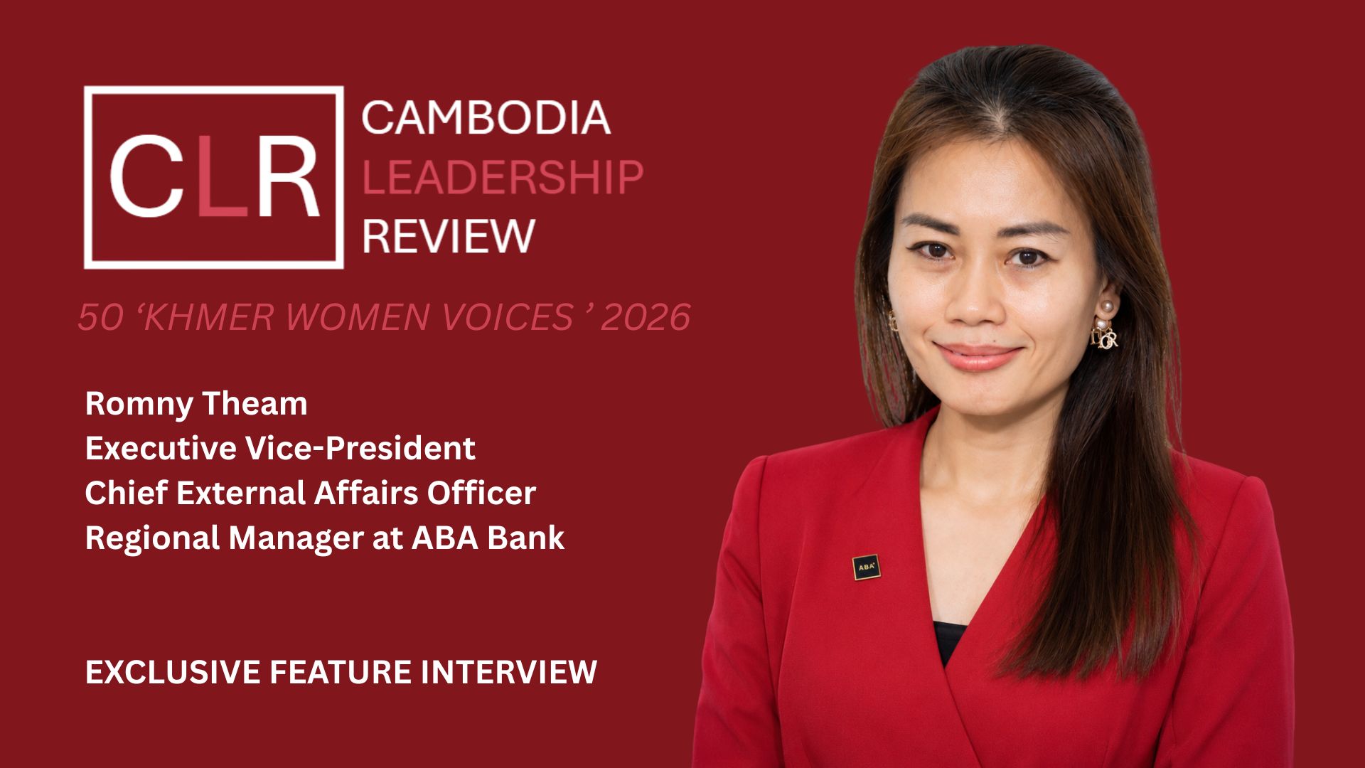 CLR 50 ‘Khmer Women Voices’ 2026: Romny Theam – Executive Vice-President, Chief External Affairs Officer – Regional Manager at ABA Bank